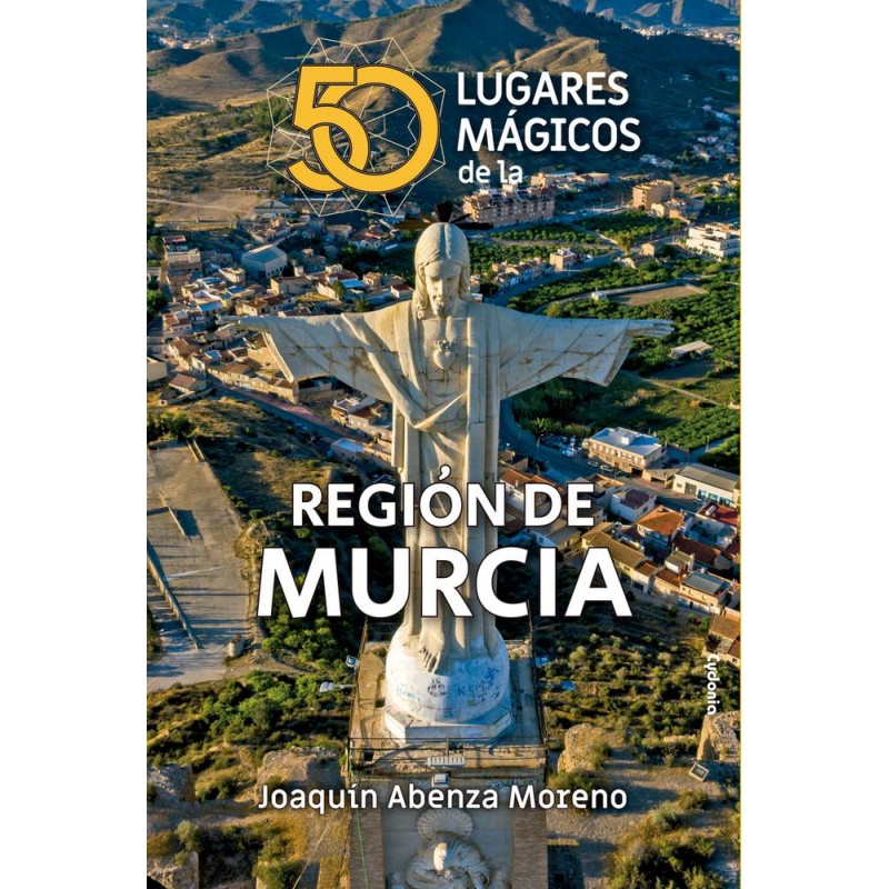 50 lugares mágicos de la región de Murcia 50 lugares mágicos de la región de Murcia