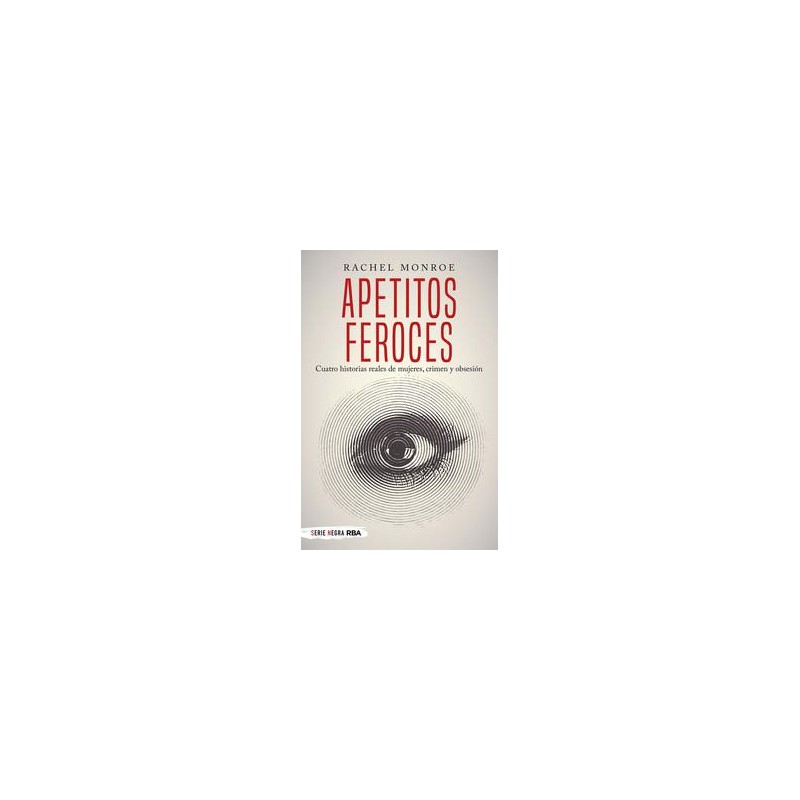 Apetitos feroces Cuatro historias reales de mujer Apetitos feroces Cuatro historias reales de mujer