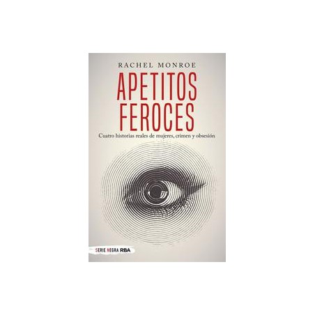 Apetitos feroces  Cuatro historias reales de mujer