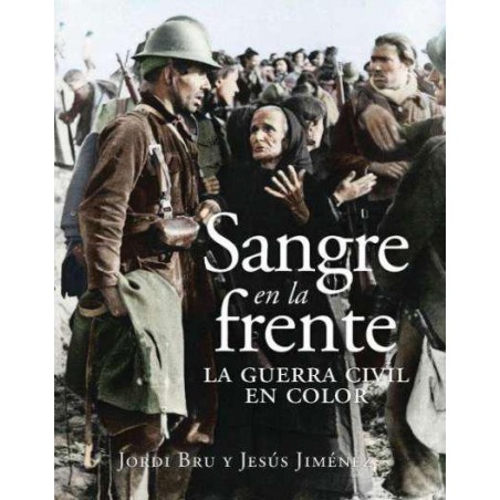 Sangre en la frente  La guerra civil en color