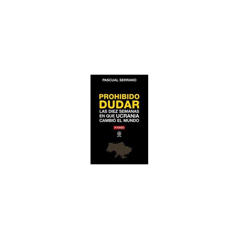 Prohibido dudar Las diez semanas en que Ucrania c Prohibido dudar Las diez semanas en que Ucrania c