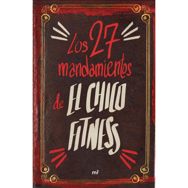 Los 27 mandamientos de El Chico Fitness Los 27 mandamientos de El Chico Fitness