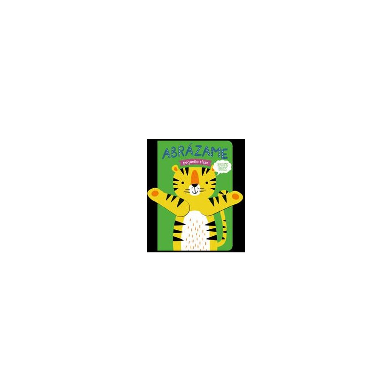 Abrázame pequeño tigre Abrázame pequeño tigre
