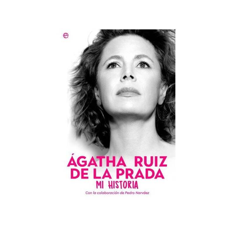 Ágatha Ruiz de la Prada Mi historia Ágatha Ruiz de la Prada Mi historia