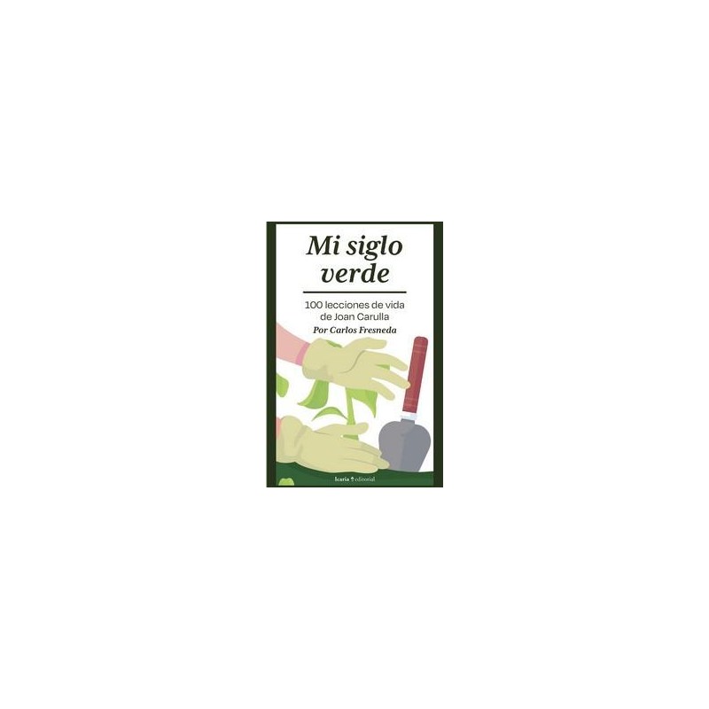 Mi siglo verde  100 lecciones de vida de Joan Caru