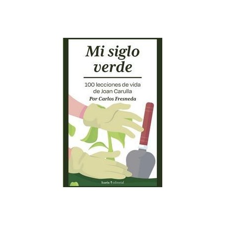 Mi siglo verde  100 lecciones de vida de Joan Caru