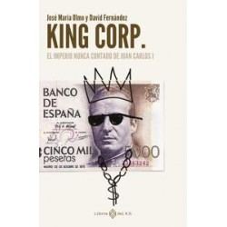 King Corp  El imperio nunca contado de Juan Carlos