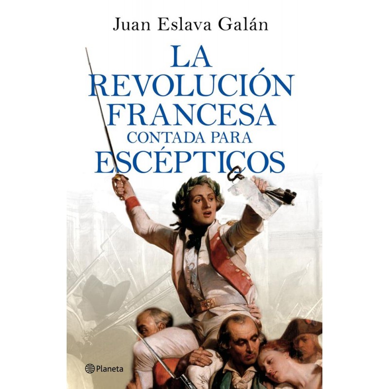 La Revolución francesa contada para escépticos La Revolución francesa contada para escépticos