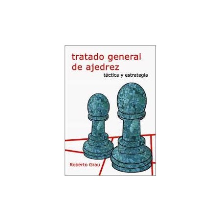 Tratado general de ajedrez. Táctica y estrategia