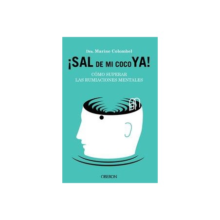 Sal de mi coco ya  Cómo superar las rumiaciones me