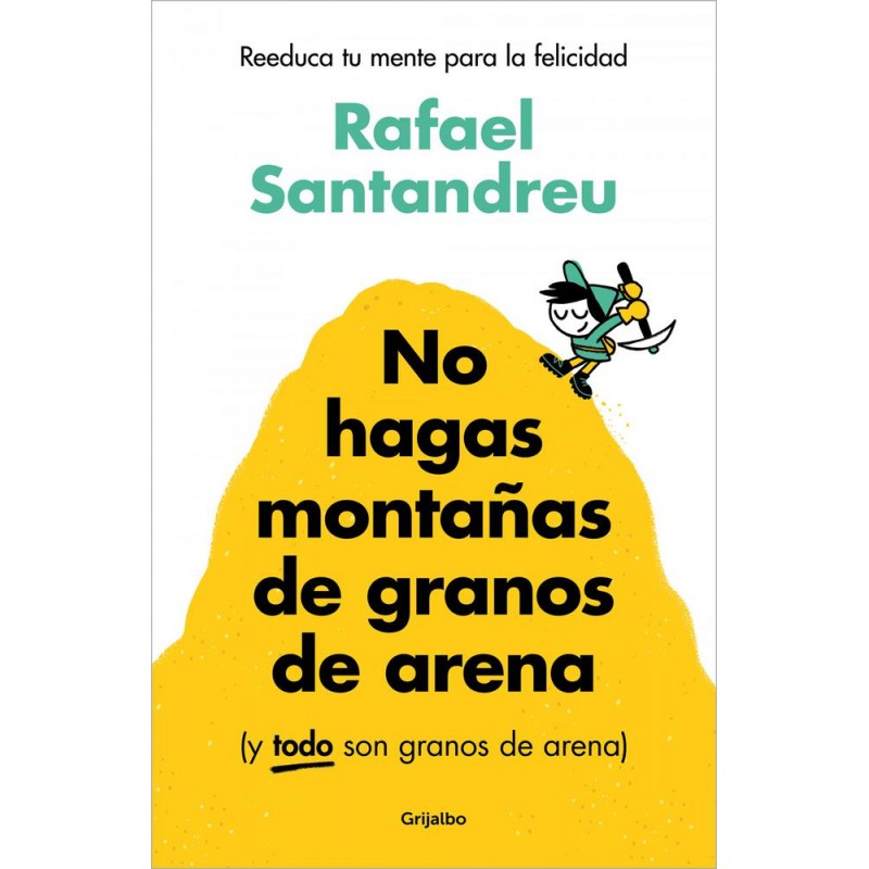 No hagas montañas de granos de arena y TODO son g No hagas montañas de granos de arena y TODO son g