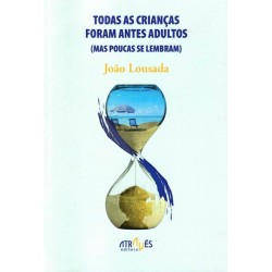 Todas as crianças foram antes adultos  mas poucas 
