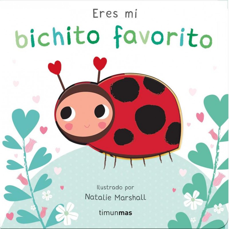 Eres mi bichito favorito Libro de cartón con troq Eres mi bichito favorito Libro de cartón con troq