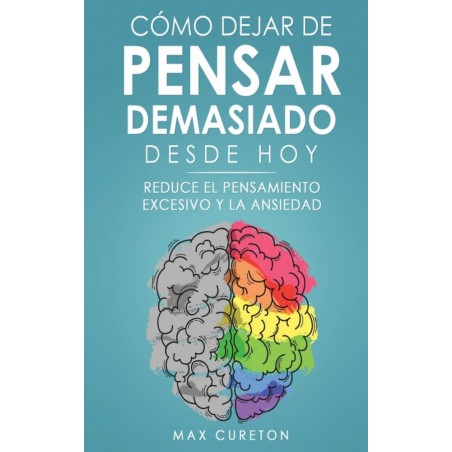 Cómo Dejar de Pensar Demasiado Desde Hoy