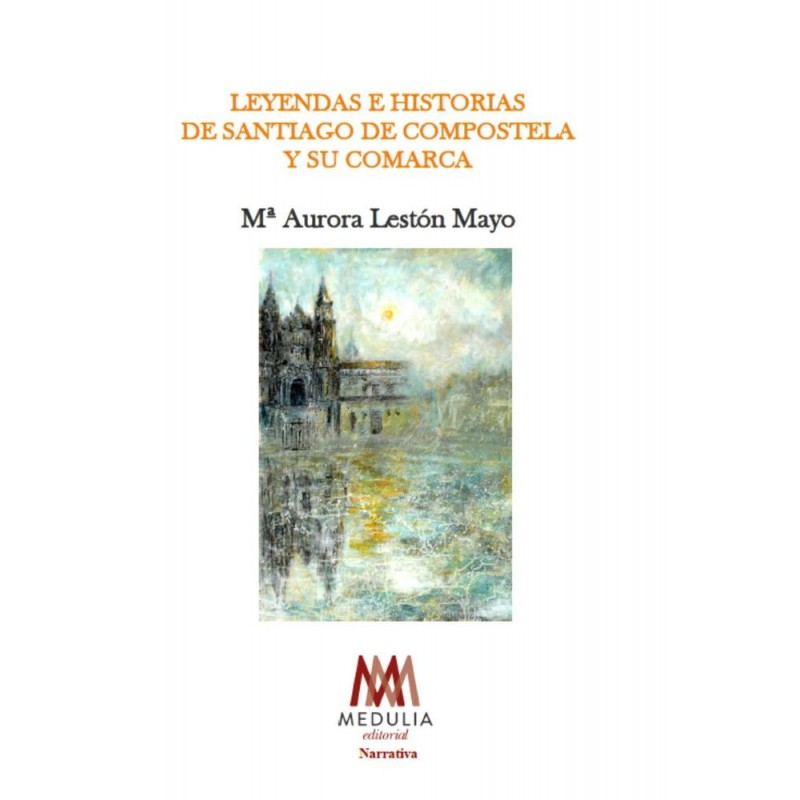 Leyendas e historias de Santiago de Compostela y s Leyendas e historias de Santiago de Compostela y s