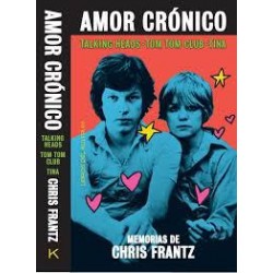 Amor crónico  Memorias de Chris Frantz