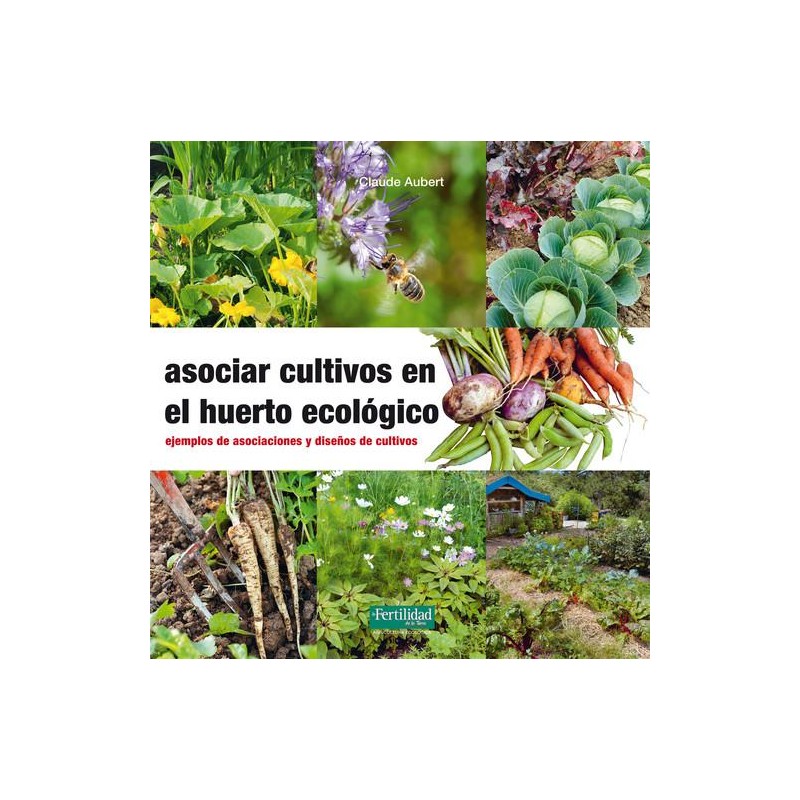 Asociar cultivos en el huerto ecológico Asociar cultivos en el huerto ecológico
