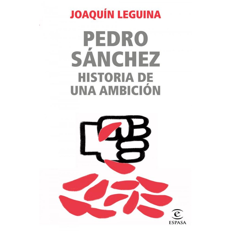 Pedro Sánchez Historia de una ambición Pedro Sánchez Historia de una ambición
