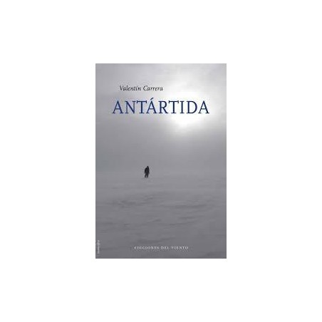 Antártida (Ediciones del viento) Valentín Carrera