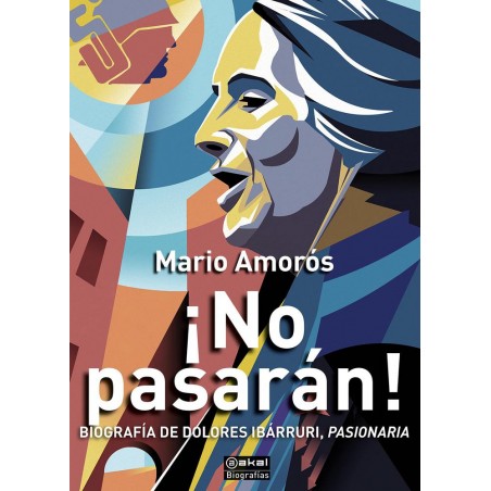 ¡No pasarán   Biografía de Dolores Ibárruri
