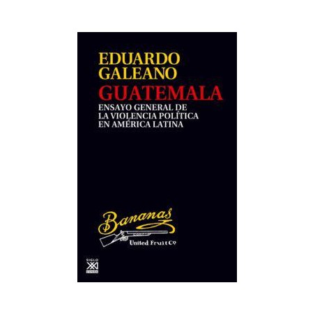 Guatemala (Siglo XXI) Eduardo Galeano