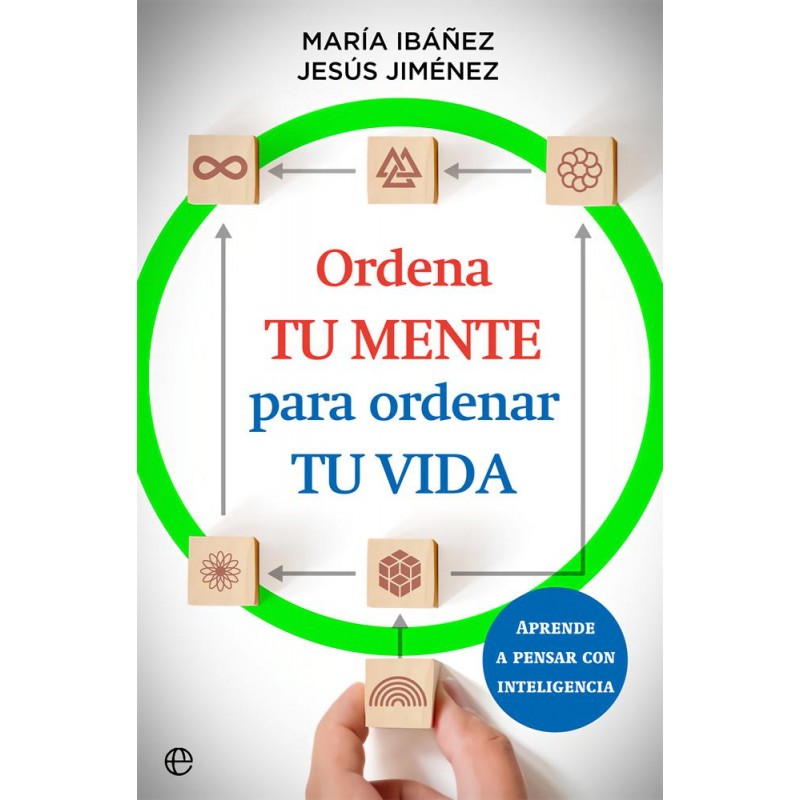 Ordena tu mente para ordenar tu vida Ordena tu mente para ordenar tu vida