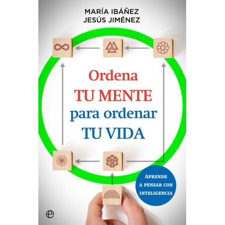 Ordena tu mente para ordenar tu vida
