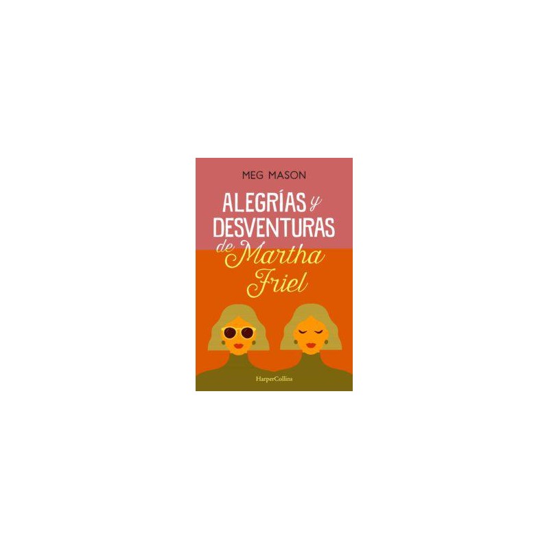 Alegrías y desventuras de Martha Friel Alegrías y desventuras de Martha Friel