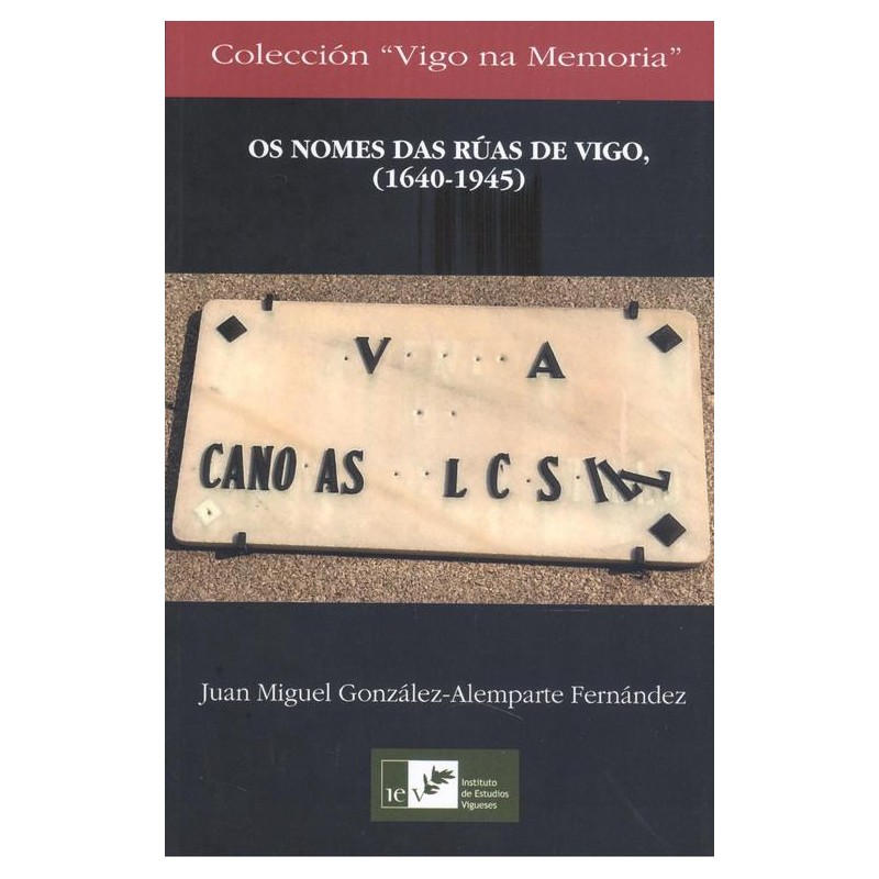 Os nomes das rúas de Vigo 1640-1945 Os nomes das rúas de Vigo 1640-1945